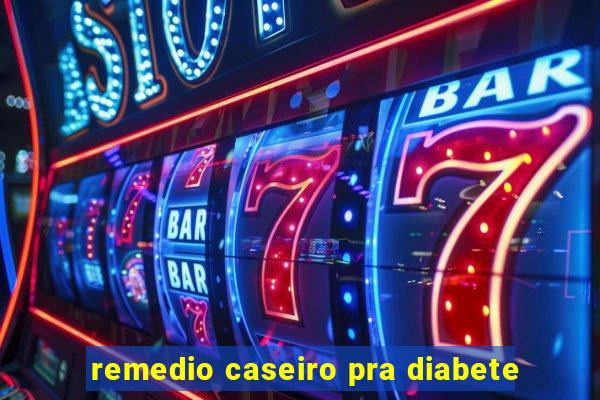 remedio caseiro pra diabete